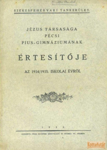 Jézus Társasága pécsi Pius-Gimnáziumának értesítője az 1934/35. iskolai évről