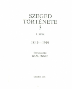 Szeged története 3/1 és 3/2 (1849-1919)